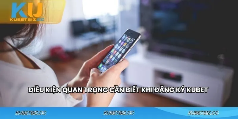 Điều kiện khi đăng ký KUBET