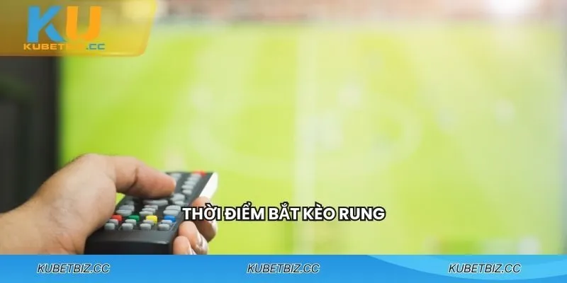 Thời điểm bắt kèo chính xác