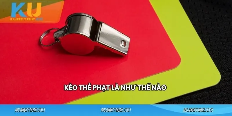 Thông tin cơ bản về Kèo Thẻ Phạt
