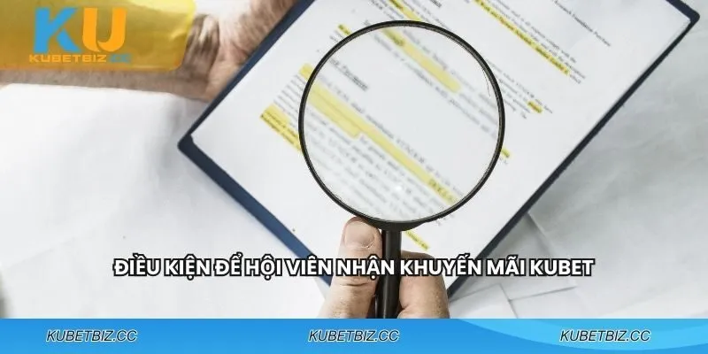 Đáp ứng các điều kiện để nhận khuyến mãi KUBET