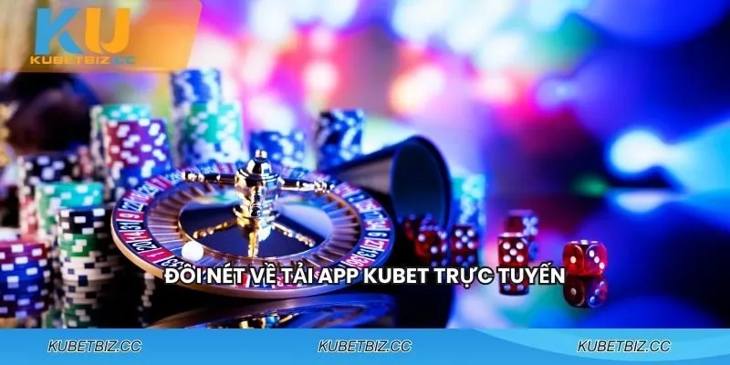Khái quát về tải App KUBET trực tuyến
